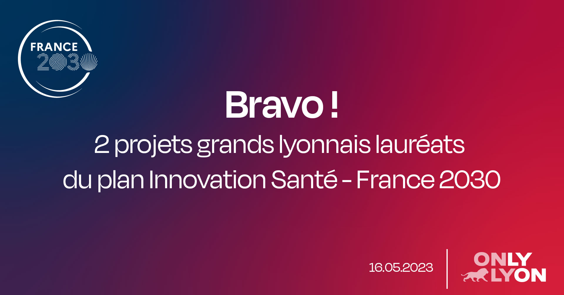 Bravo aux deux projets grands lyonnais labellisés par le gouvernement français le 16 mai 2023 et qui recevront les financements du plan Innovation Santé - France 2030